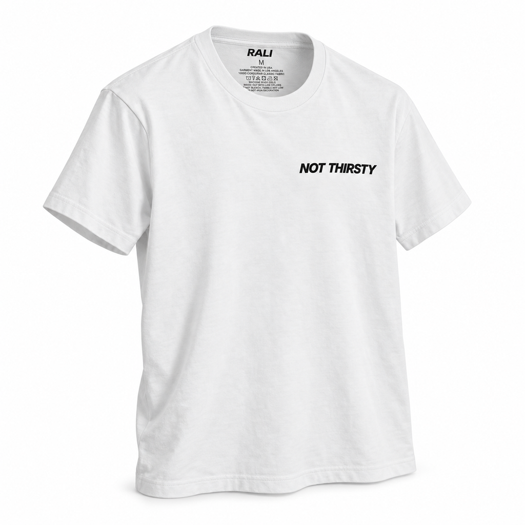 NOT THIRSTY Shirt | RALI®