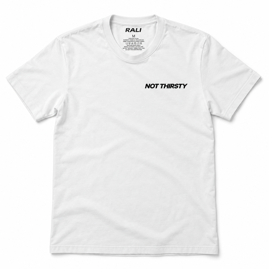 NOT THIRSTY Shirt | RALI®